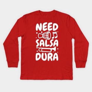 Need Salsa Dura Kids Long Sleeve T-Shirt